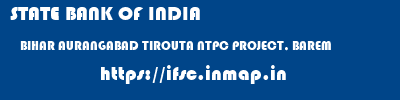 STATE BANK OF INDIA  BIHAR AURANGABAD TIROUTA NTPC PROJECT, BAREM  ifsc code